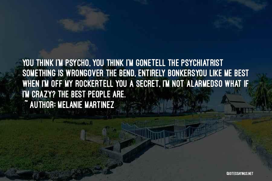 Best Psychiatrist Quotes By Melanie Martinez