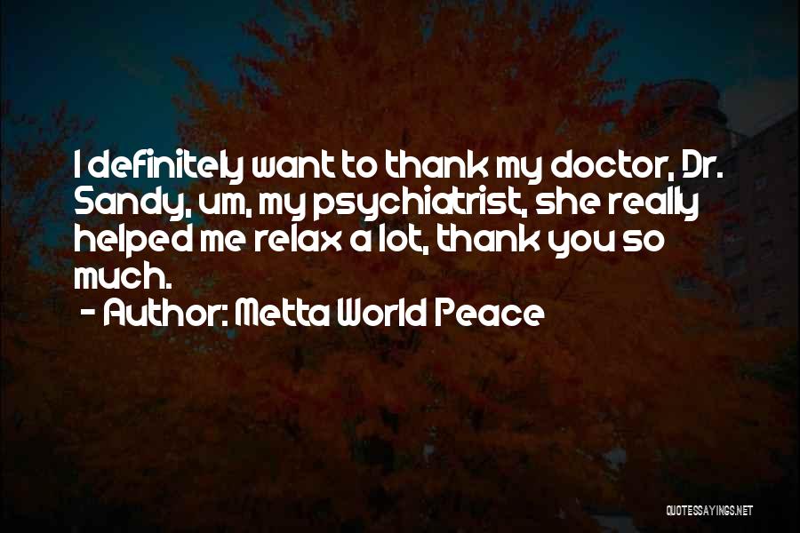 Best Psychiatrist Quotes By Metta World Peace