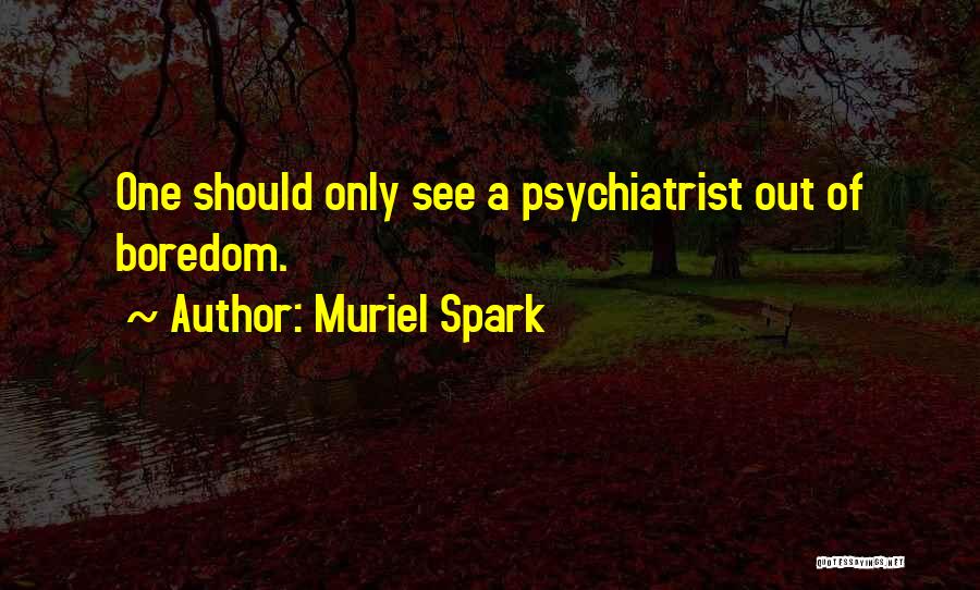 Best Psychiatrist Quotes By Muriel Spark