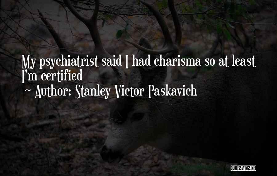 Best Psychiatrist Quotes By Stanley Victor Paskavich