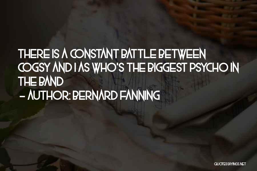 Best Psycho Quotes By Bernard Fanning