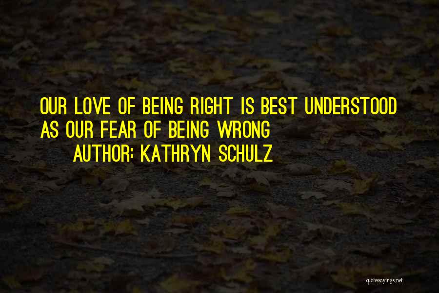 Best Psychology Love Quotes By Kathryn Schulz