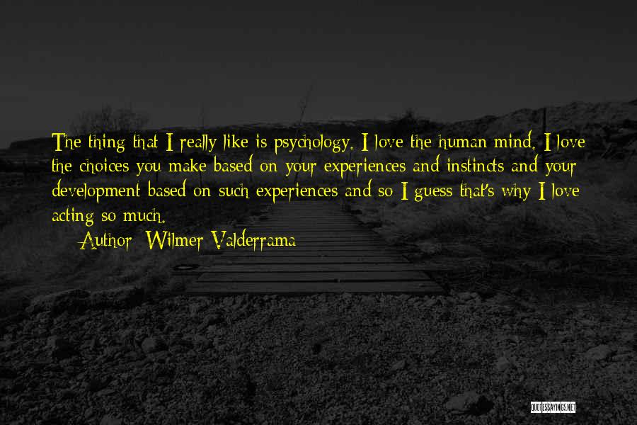 Best Psychology Love Quotes By Wilmer Valderrama