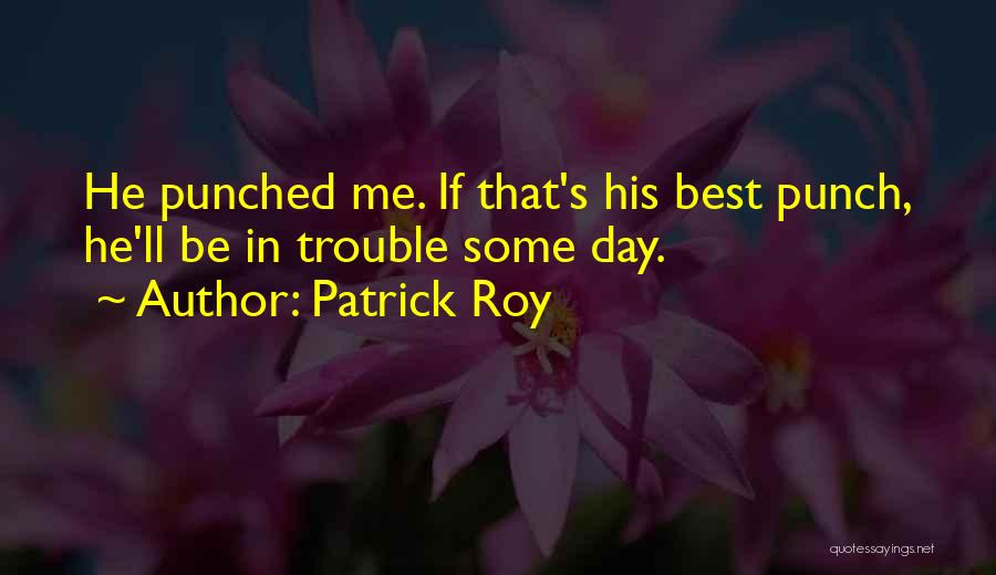 Best Punch Quotes By Patrick Roy