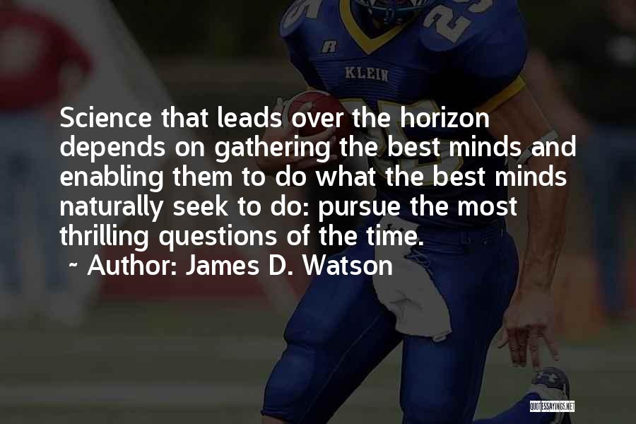 Best Pursue Quotes By James D. Watson