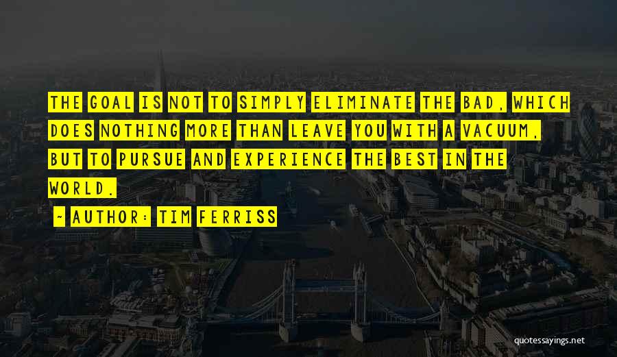 Best Pursue Quotes By Tim Ferriss