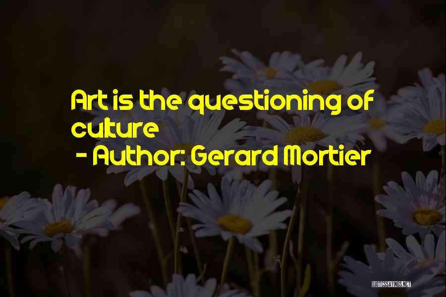 Best Questioning Quotes By Gerard Mortier