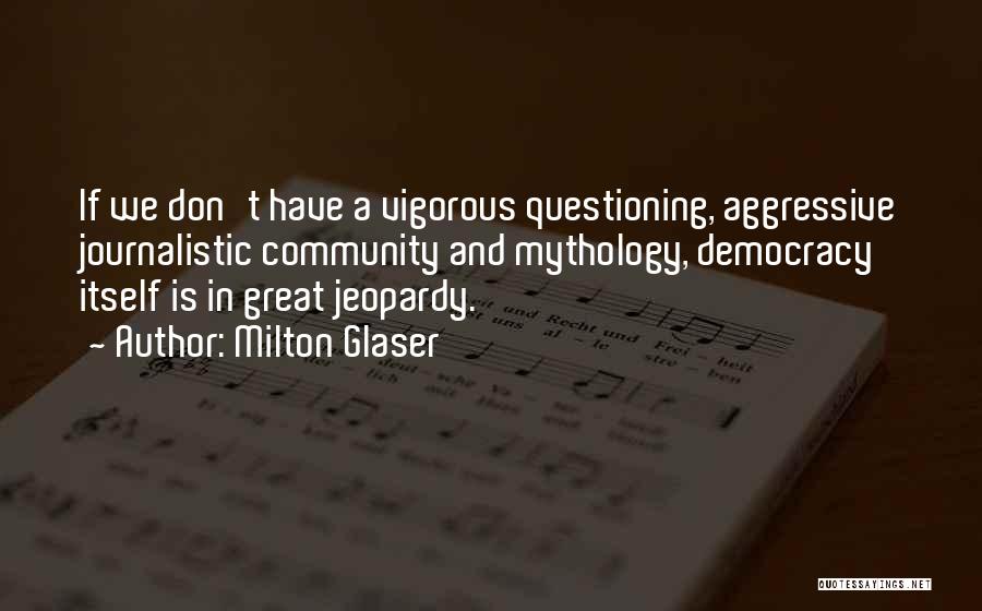 Best Questioning Quotes By Milton Glaser
