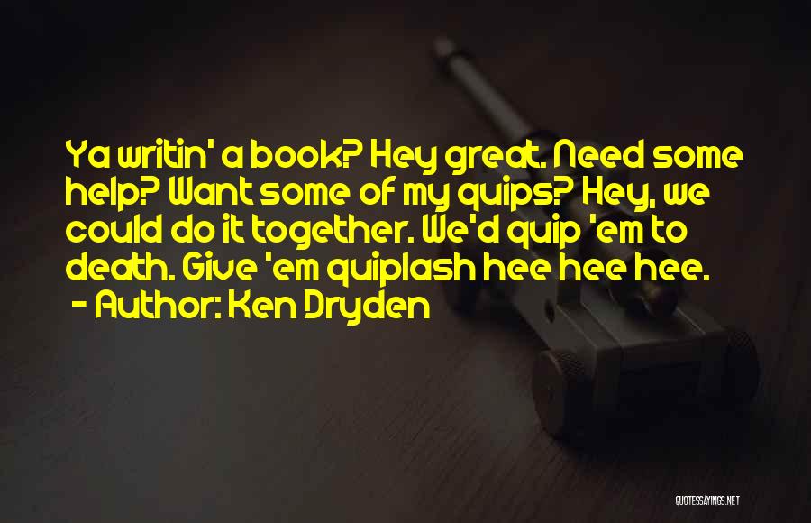 Best Quips Quotes By Ken Dryden