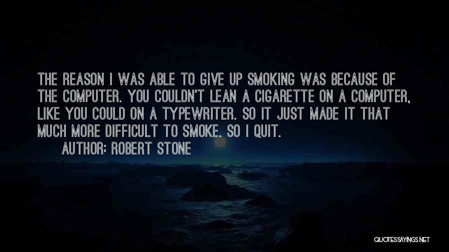 Best Quit Smoking Quotes By Robert Stone