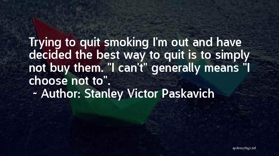 Best Quit Smoking Quotes By Stanley Victor Paskavich