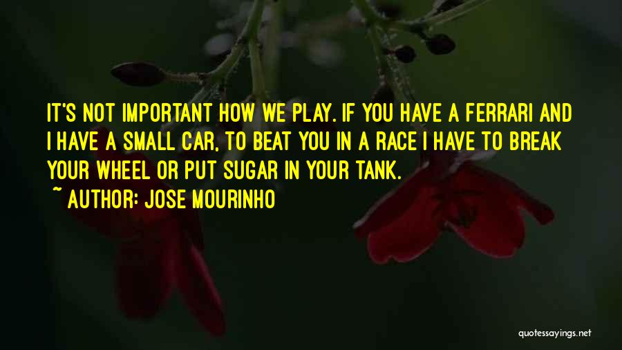 Best Race Car Quotes By Jose Mourinho