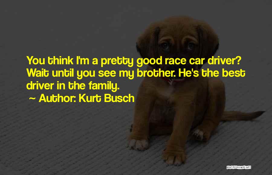 Best Race Car Quotes By Kurt Busch