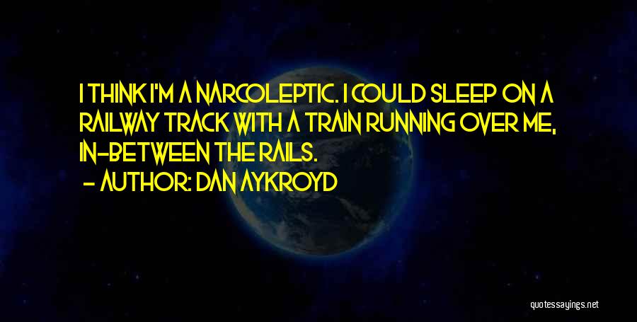 Best Railway Quotes By Dan Aykroyd