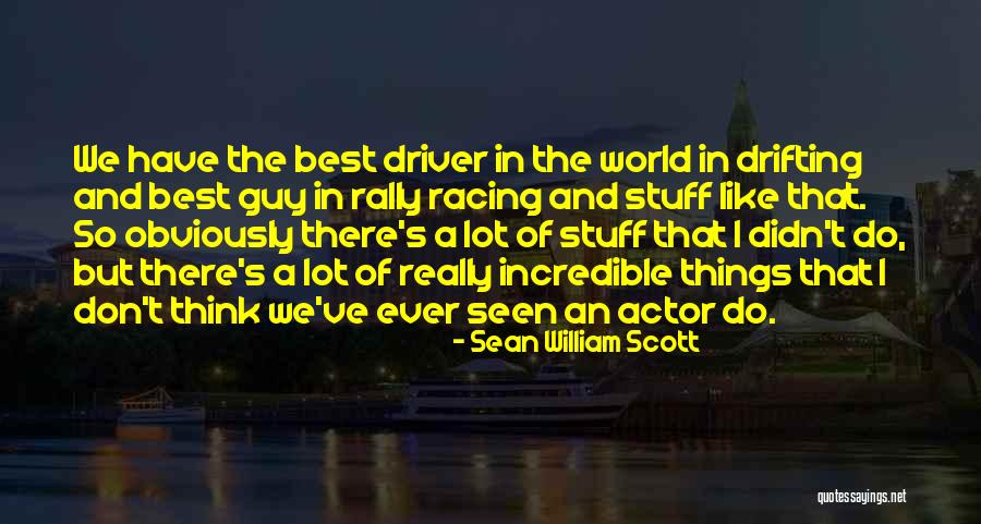 Best Rally Driver Quotes By Sean William Scott Best Rally Driver Quotes By Sean William Scott