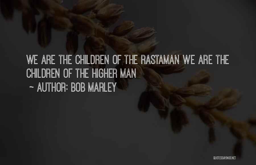 Best Rastaman Quotes By Bob Marley