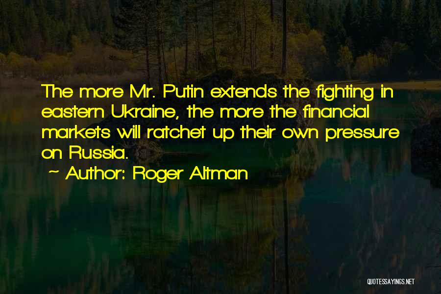 Best Ratchet Quotes By Roger Altman