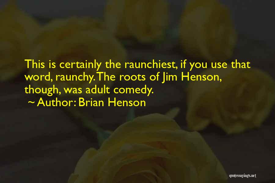 Best Raunchy Quotes By Brian Henson