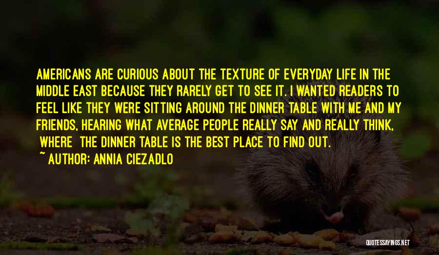 Best Readers Quotes By Annia Ciezadlo