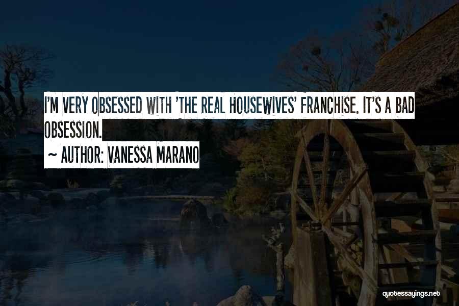 Best Real Housewives Quotes By Vanessa Marano