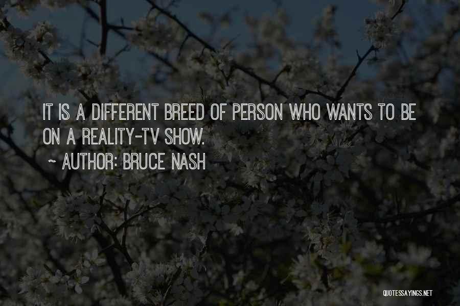 Best Reality Tv Show Quotes By Bruce Nash