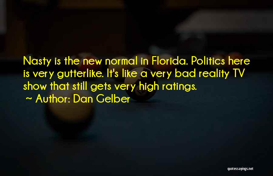 Best Reality Tv Show Quotes By Dan Gelber