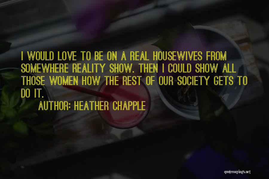 Best Reality Tv Show Quotes By Heather Chapple