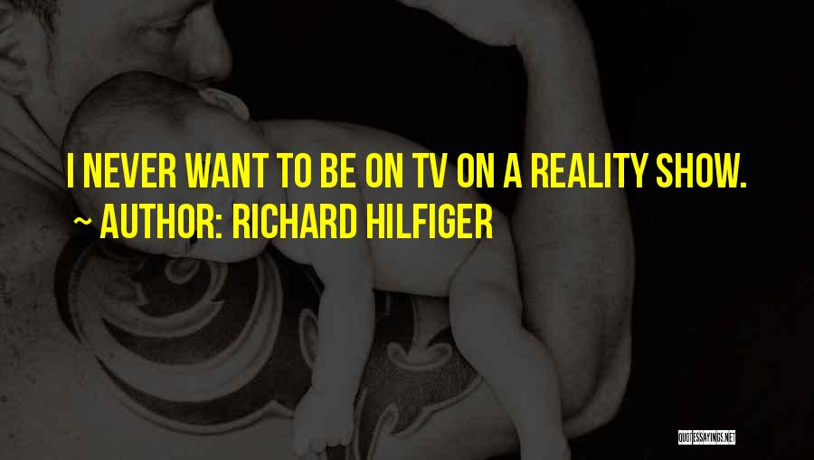 Best Reality Tv Show Quotes By Richard Hilfiger