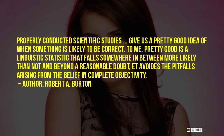 Best Reasonable Doubt Quotes By Robert A. Burton