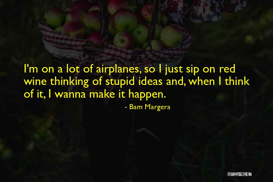 Best Red Wine Quotes By Bam Margera