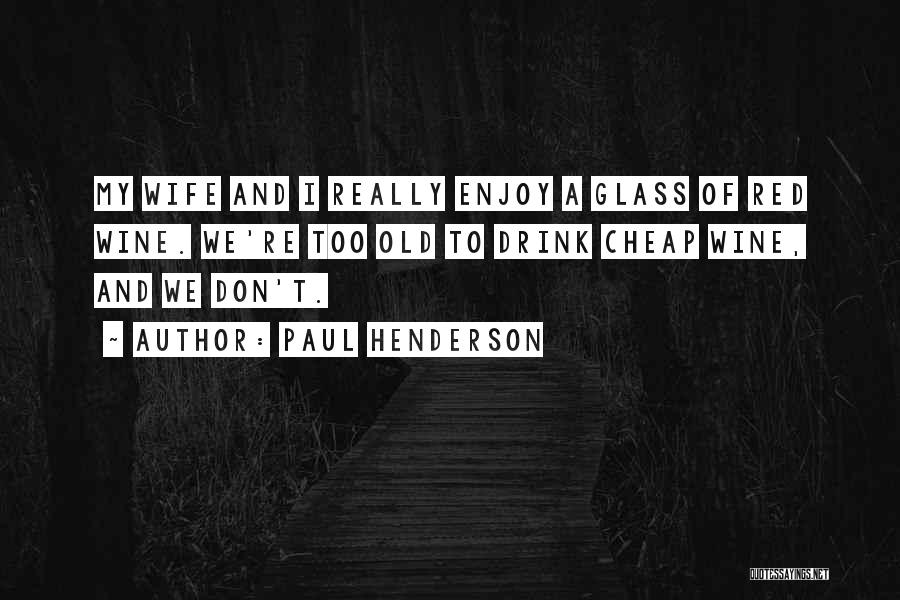 Best Red Wine Quotes By Paul Henderson