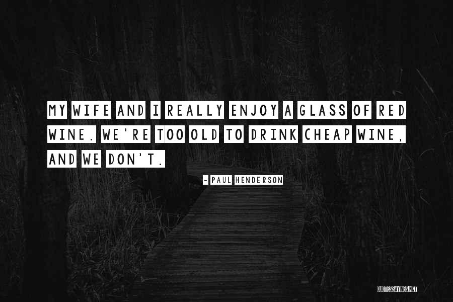Best Red Wine Quotes By Paul Henderson Best Red Wine Quotes By Paul Henderson