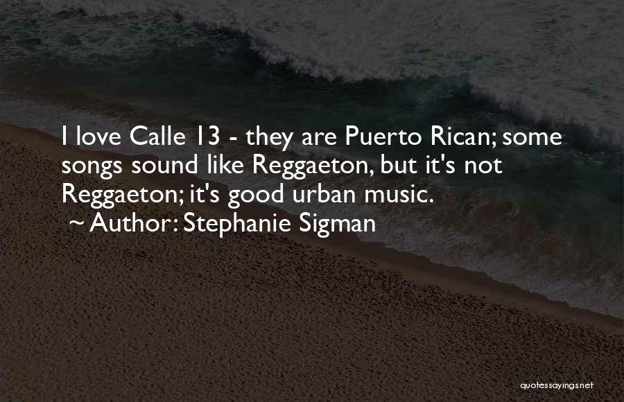 Best Reggaeton Quotes By Stephanie Sigman