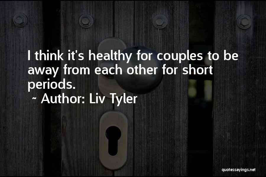 Best Relationship Short Quotes By Liv Tyler