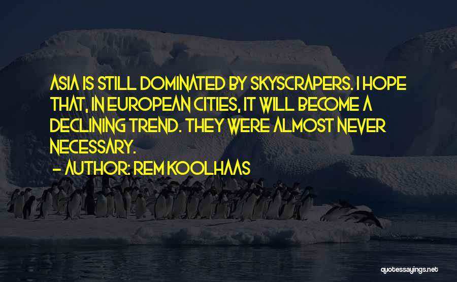 Best Rem Koolhaas Quotes By Rem Koolhaas