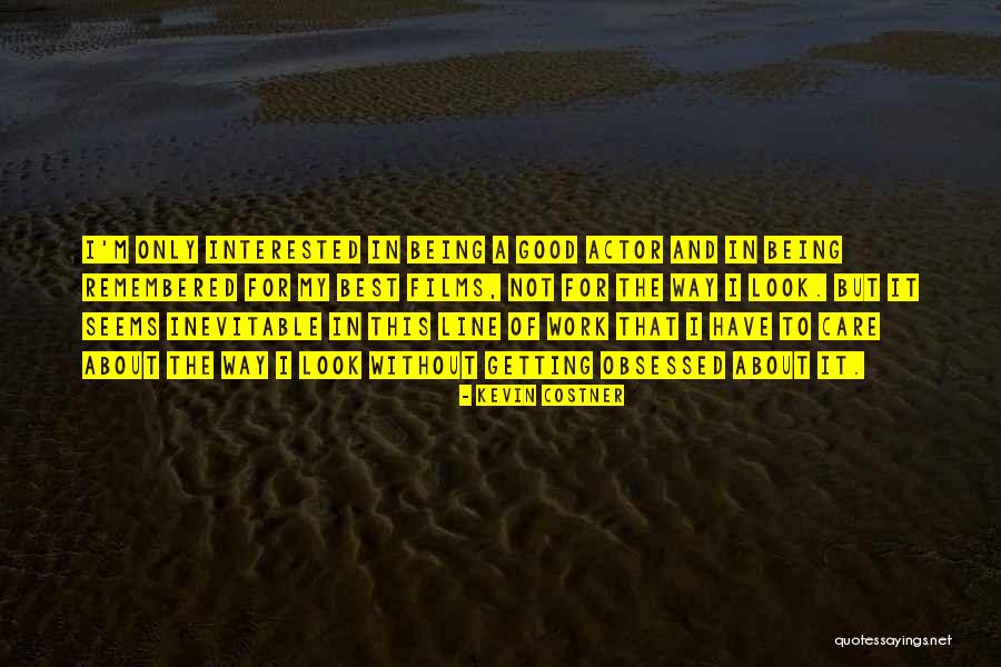 Best Remembered Quotes By Kevin Costner Best Remembered Quotes By Kevin Costner