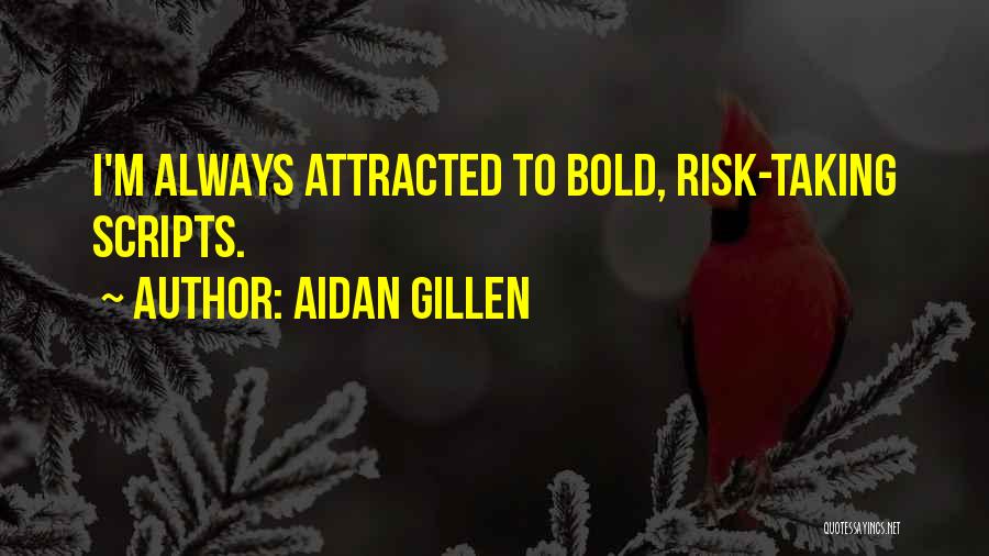 Best Risk Taking Quotes By Aidan Gillen