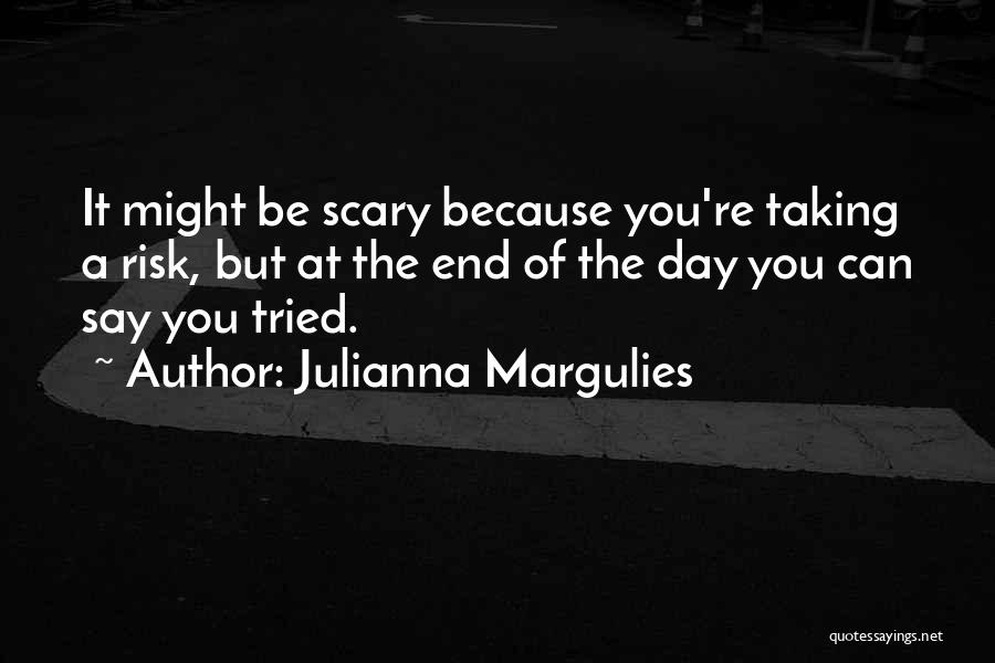 Best Risk Taking Quotes By Julianna Margulies