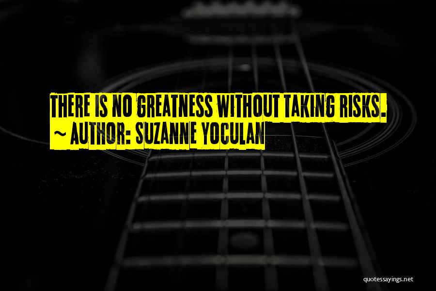 Best Risk Taking Quotes By Suzanne Yoculan
