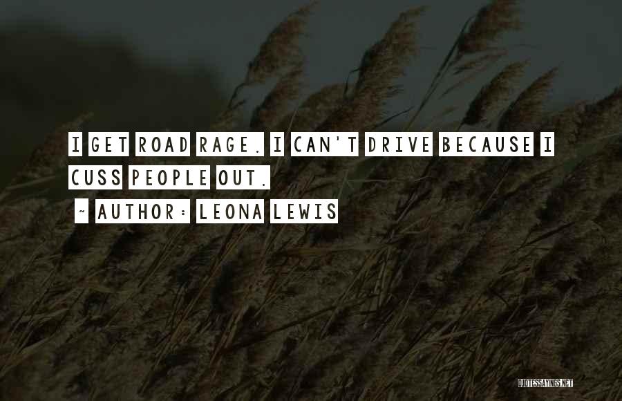 Best Road Rage Quotes By Leona Lewis