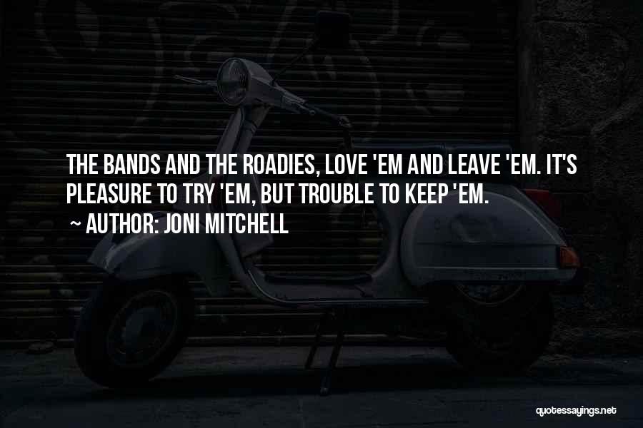 Best Roadies Quotes By Joni Mitchell