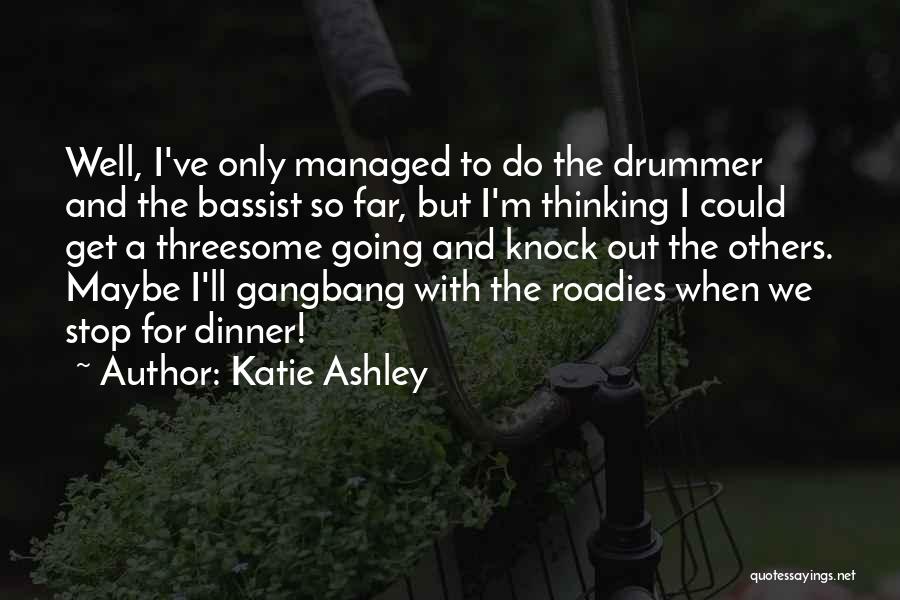 Best Roadies Quotes By Katie Ashley