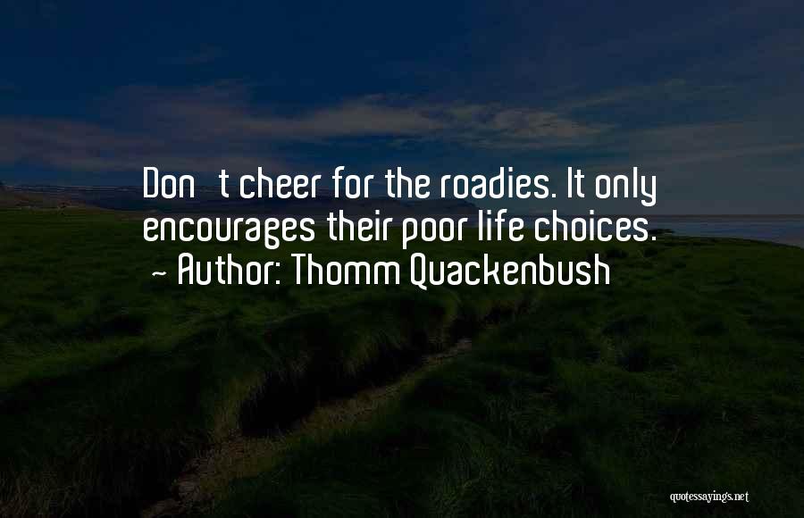 Best Roadies Quotes By Thomm Quackenbush