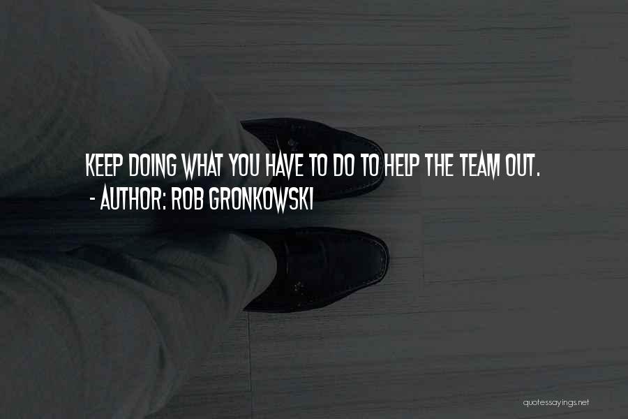 Best Rob Gronkowski Quotes By Rob Gronkowski