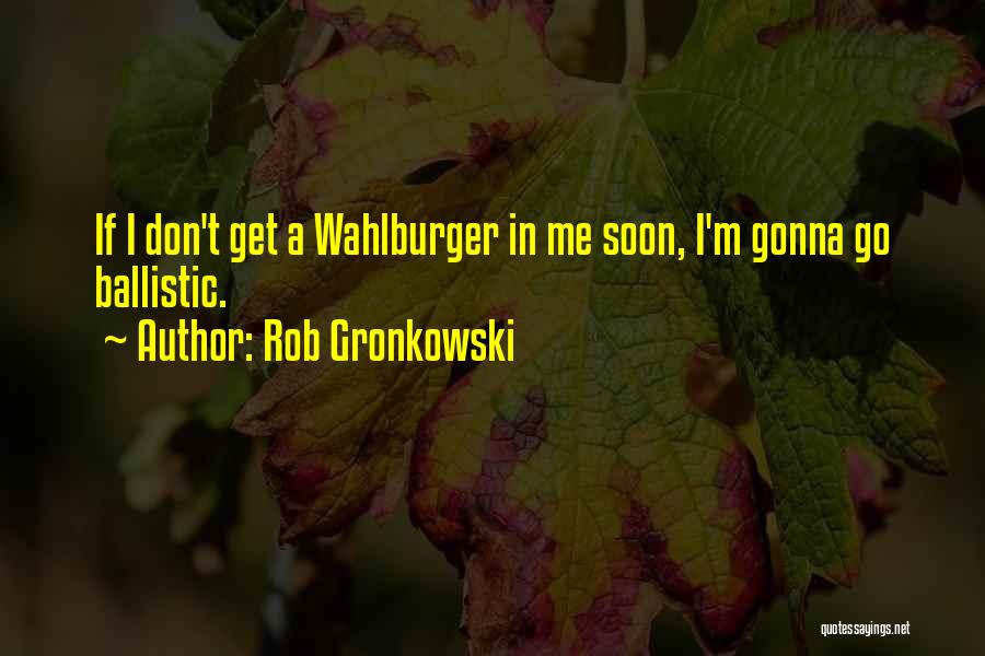 Best Rob Gronkowski Quotes By Rob Gronkowski