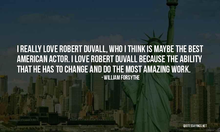 Best Robert Duvall Quotes By William Forsythe Best Robert Duvall Quotes By William Forsythe