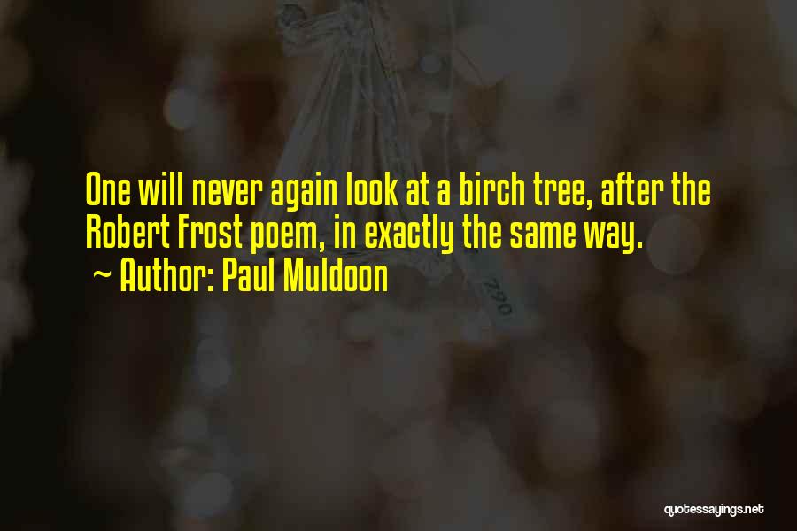 Best Robert Frost Poem Quotes By Paul Muldoon