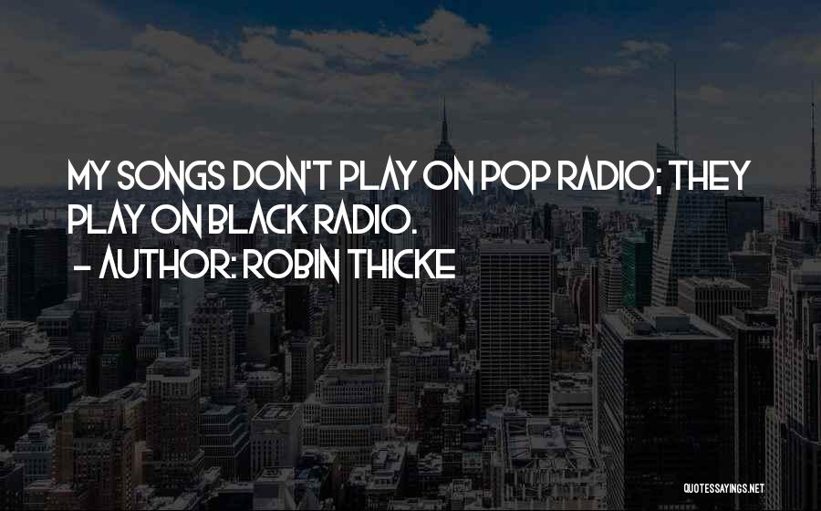 Best Robin Thicke Quotes By Robin Thicke