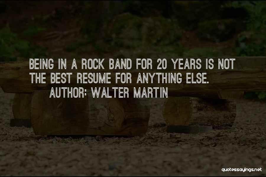 Best Rock Band Quotes By Walter Martin