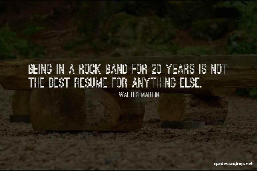 Best Rock Band Quotes By Walter Martin